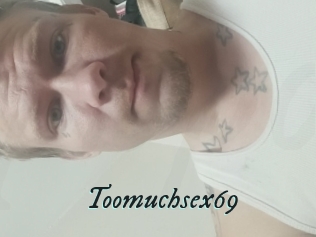 Toomuchsex69