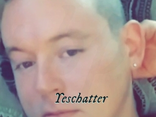 Yeschatter